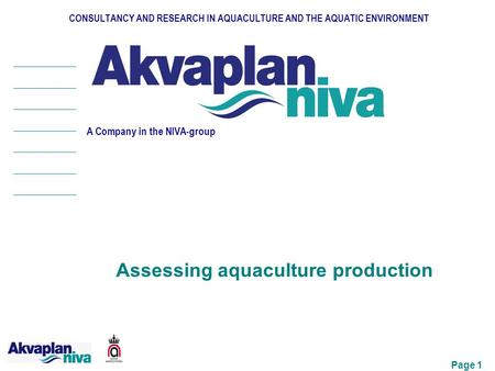 Page 1 CONSULTANCY AND RESEARCH IN AQUACULTURE AND THE AQUATIC ENVIRONMENT A Company in the NIVA-group Assessing aquaculture production.