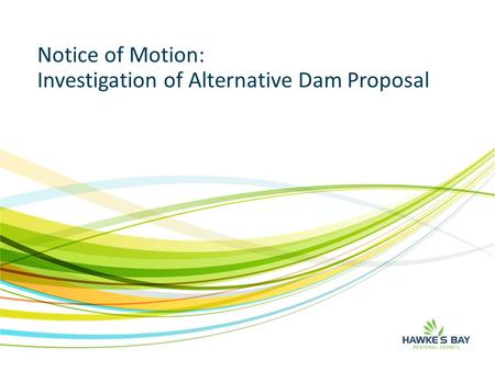 Notice of Motion: Investigation of Alternative Dam Proposal.