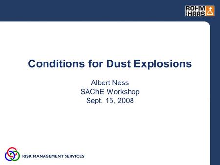 Conditions for Dust Explosions Albert Ness SAChE Workshop Sept. 15, 2008.