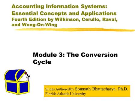 Accounting Information Systems: Essential Concepts and Applications Fourth Edition by Wilkinson, Cerullo, Raval, and Wong-On-Wing Module 3: The Conversion.