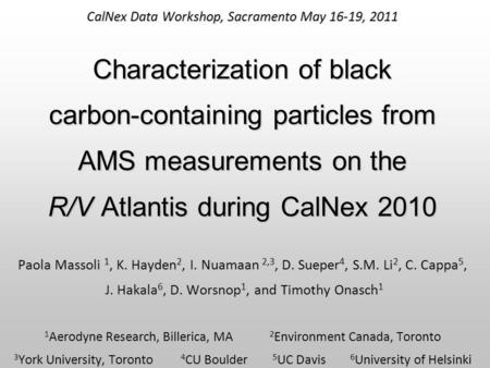 CalNex Data Workshop, Sacramento May 16-19, 2011 Characterization of black carbon-containing particles from AMS measurements on the R/V Atlantis during.