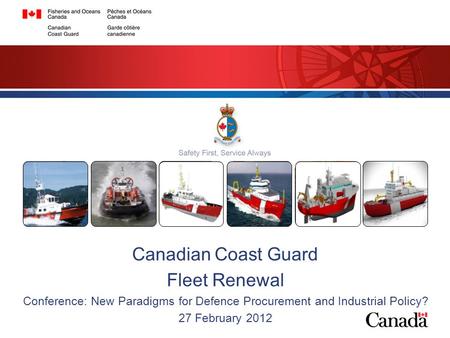 Canadian Coast Guard Fleet Renewal Conference: New Paradigms for Defence Procurement and Industrial Policy? 27 February 2012.
