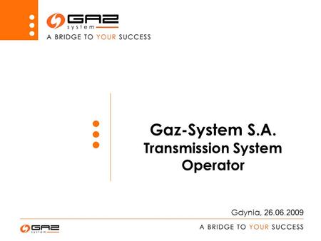 Gaz-System S.A. Transmission System Operator Gdynia, 26.06.2009.