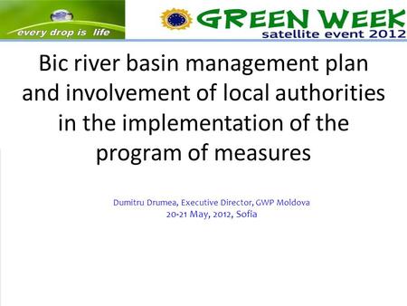 Bic river basin management plan and involvement of local authorities in the implementation of the program of measures Dumitru Drumea, Executive Director,