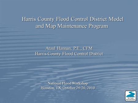 Harris County Flood Control District Model and Map Maintenance Program