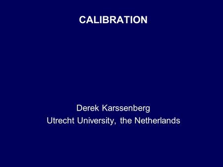 CALIBRATION Derek Karssenberg Utrecht University, the Netherlands.