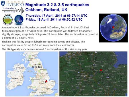 A magnitude 3.2 earthquake occurred in Oakham, Rutland, in the UK’s East Midlands region on 17 th April 2014. This earthquake was followed by another,