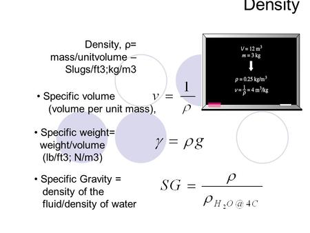 Density, ρ= mass/unitvolume –Slugs/ft3;kg/m3