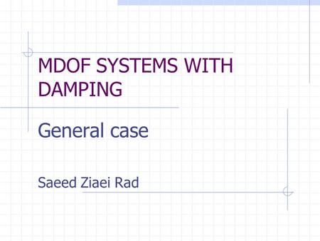 MDOF SYSTEMS WITH DAMPING General case Saeed Ziaei Rad.