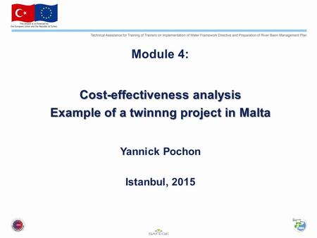 Module 4: Cost-effectiveness analysis Example of a twinnng project in Malta Yannick Pochon Istanbul, 2015.