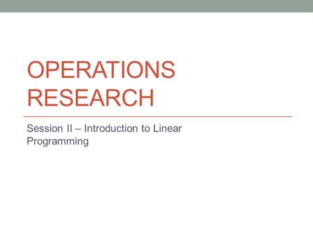 Session II – Introduction to Linear Programming
