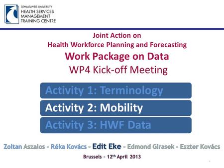 Joint Action on Health Workforce Planning and Forecasting Work Package on Data WP4 Kick-off Meeting 1 Activity 1: TerminologyActivity 2: MobilityActivity.