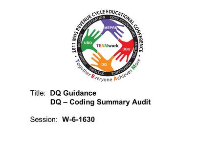 2010 UBO/UBU Conference Title: DQ Guidance DQ – Coding Summary Audit Session: W-6-1630.