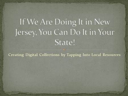 Creating Digital Collections by Tapping Into Local Resources.