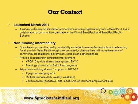Www.SprocketsSaintPaul.org Launched March 2011 –A network of many different after-school and summer programs for youth in Saint Paul. It is a collaboration.