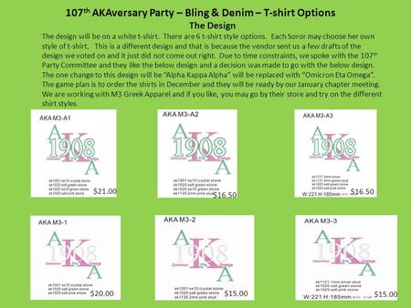107 th AKAversary Party – Bling & Denim – T-shirt Options The Design The design will be on a white t-shirt. There are 6 t-shirt style options. Each Soror.