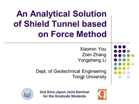 An Analytical Solution of Shield Tunnel based on Force Method Xiaomin You Zixin Zhang Yongsheng Li Dept. of Geotechnical Engineering Tongji University.