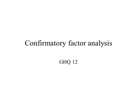 Confirmatory factor analysis GHQ 12. From Shevlin/Adamson 2005: