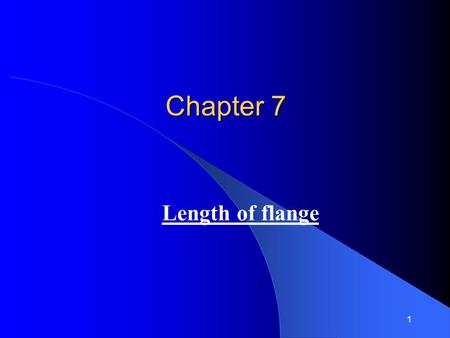 1 Chapter 7 Length of flange. 2 6.1 Introduction As the bending moment decreases towards the support, the flange plate may be varied and a smaller flange.