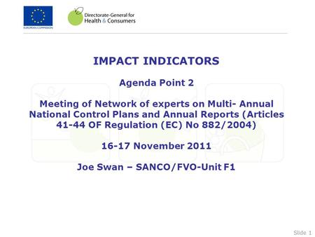 Slide 1 IMPACT INDICATORS Agenda Point 2 Meeting of Network of experts on Multi- Annual National Control Plans and Annual Reports (Articles 41-44 OF Regulation.