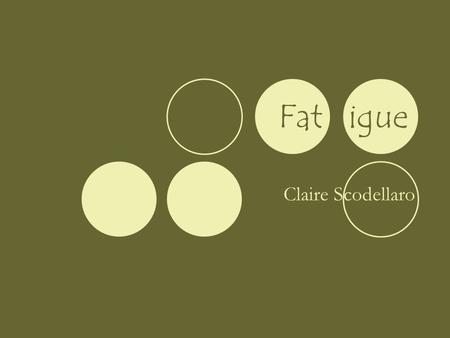 Fat igue Claire Scodellaro. Background and Objectives Fatigue: oMay be the direct cause of limitation (basic action / other activities) in respondents’