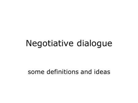 Negotiative dialogue some definitions and ideas. Negotiation vs. acceptance Clark’s ladder: –1. A attends to B’s utterance –2. A percieves B’s utterance.