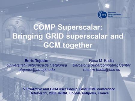 COMP Superscalar: Bringing GRID superscalar and GCM together Enric Tejedor Universitat Politècnica de Catalunya V ProActive and GCM.