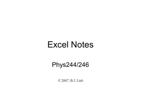 Excel Notes Phys244/246 © 2007, B.J. Lieb. Calculating Velocity The velocity is calculated by entering the following: =(B3-B2) / (A3-A2). Then drag the.
