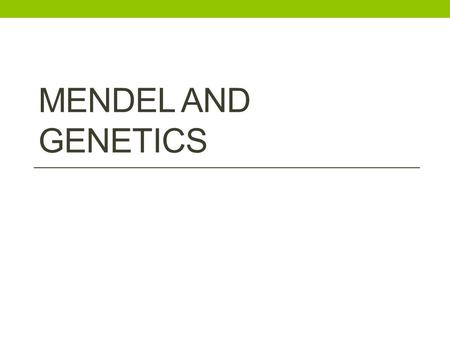 Mendel and Genetics.