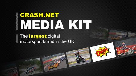 CRASH.NET MEDIA KIT The largest digital motorsport brand in the UK.