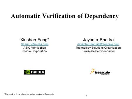 Xiushan Feng* ASIC Verification Nvidia Corporation Automatic Verification of Dependency 1 TM Jayanta Bhadra