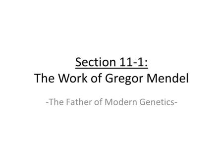 Section 11-1: The Work of Gregor Mendel
