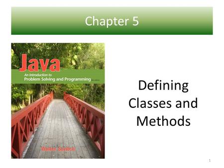 Chapter 5 Ch 1 – Introduction to Computers and Java Defining Classes and Methods 1.