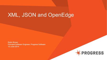 XML, JSON and OpenEdge Robin Brown