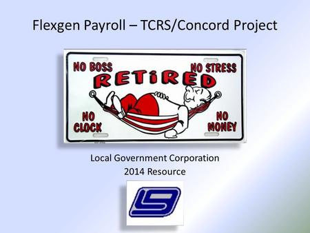 Flexgen Payroll – TCRS/Concord Project Local Government Corporation 2014 Resource.