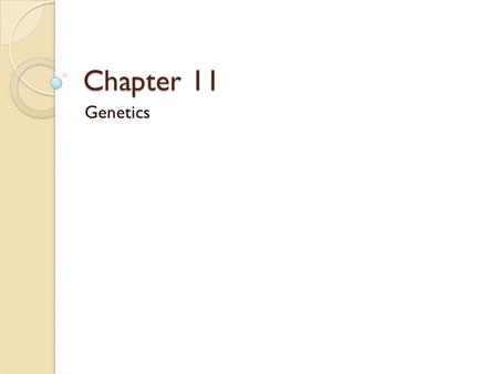Chapter 11 Genetics. Genetics All living things have a set of characteristics inherited from its parent or parents Genetics – the study of heredity Trait.