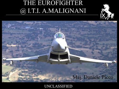 THE I.T.I. A.MALIGNANI UNCLASSIFIED Maj. Daniele Picco.