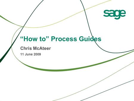 “How to” Process Guides Chris McAteer 11 June 2009.