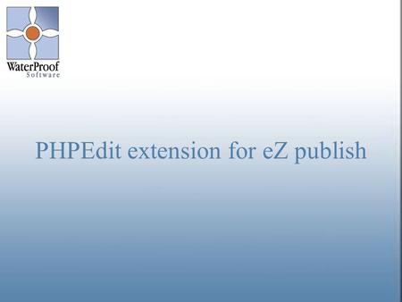 Regional Partner Meeting April 27th 2006 1 PHPEdit extension for eZ publish.