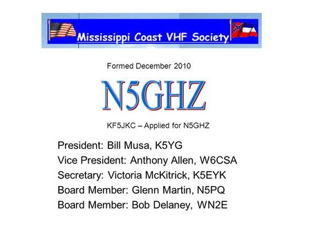 N5GHZ President: Bill Musa, K5YG Vice President: Anthony Allen, W6CSA