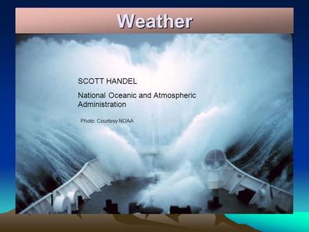 Weather SCOTT HANDEL National Oceanic and Atmospheric Administration Photo: Courtesy NOAA.