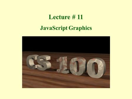 Lecture # 11 JavaScript Graphics. Scalable Vector Graphics (SVG) Scalable Vector Graphics (SVG), as the name implies, are - scalable (without pixelation):