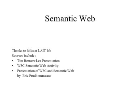 Semantic Web Thanks to folks at LAIT lab Sources include :