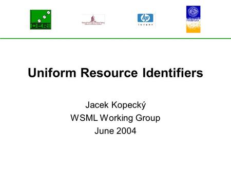 Uniform Resource Identifiers Jacek Kopecký WSML Working Group June 2004.