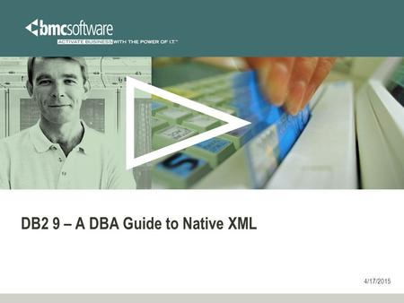 4/17/2015 DB2 9 – A DBA Guide to Native XML. Agenda and Purpose XML it looks easy enough XML in DB2 9 XML testing 1 2 3 XML and Performance Summary and.