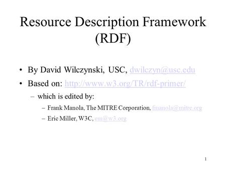 1 Resource Description Framework (RDF) By David Wilczynski, USC, Based on: