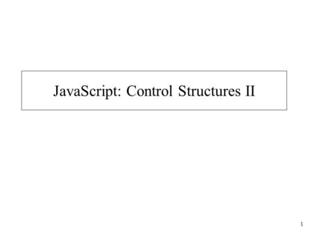 1 JavaScript: Control Structures II. 2 whileCounter.html 1 2 