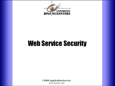 Web Service Security CS409 Application Services Even Semester 2007.