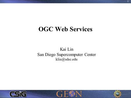 1 OGC Web Services Kai Lin San Diego Supercomputer Center