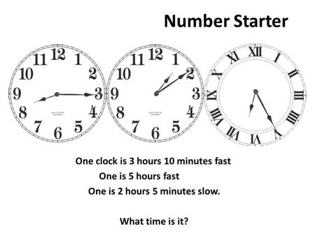 One clock is 3 hours 10 minutes fast One is 2 hours 5 minutes slow.